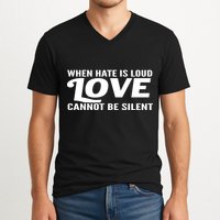 When Hate Is Loud Love Cannot Be Silent V-Neck T-Shirt