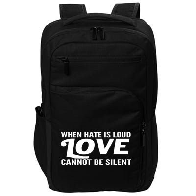 When Hate Is Loud Love Cannot Be Silent Impact Tech Backpack