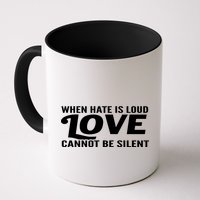When Hate Is Loud Love Cannot Be Silent Mug