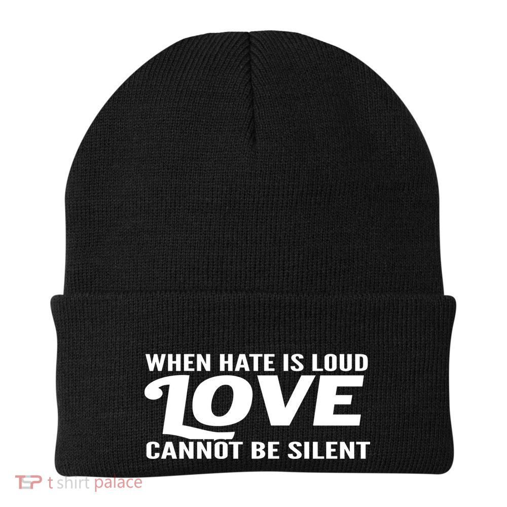 When Hate Is Loud Love Cannot Be Silent Beanie