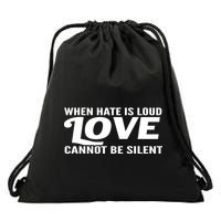 When Hate Is Loud Love Cannot Be Silent Drawstring Bag