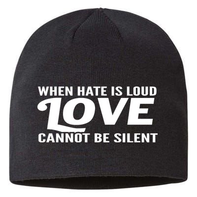 When Hate Is Loud Love Cannot Be Silent Sustainable Beanie