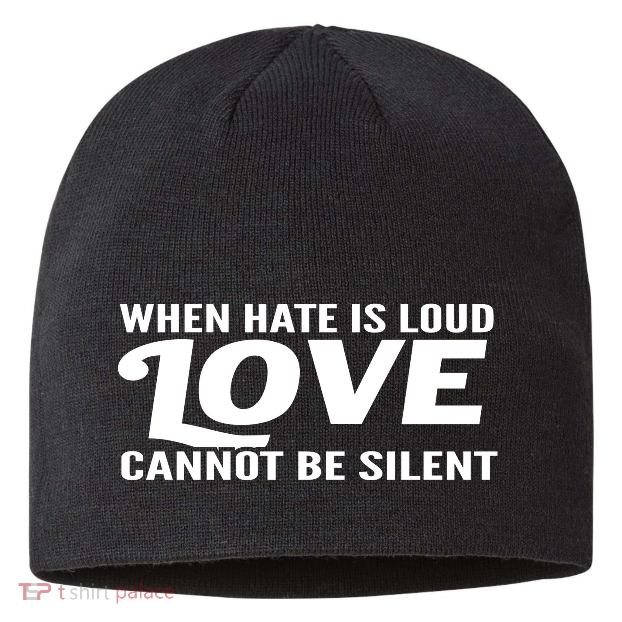 When Hate Is Loud Love Cannot Be Silent Sustainable Beanie