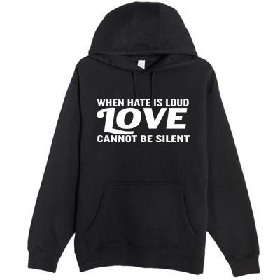 When Hate Is Loud Love Cannot Be Silent Premium Pullover Hoodie
