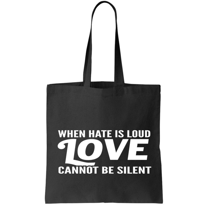 When Hate Is Loud Love Cannot Be Silent Bag