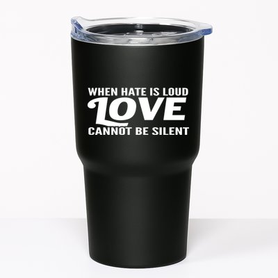 When Hate Is Loud Love Cannot Be Silent Tumbler