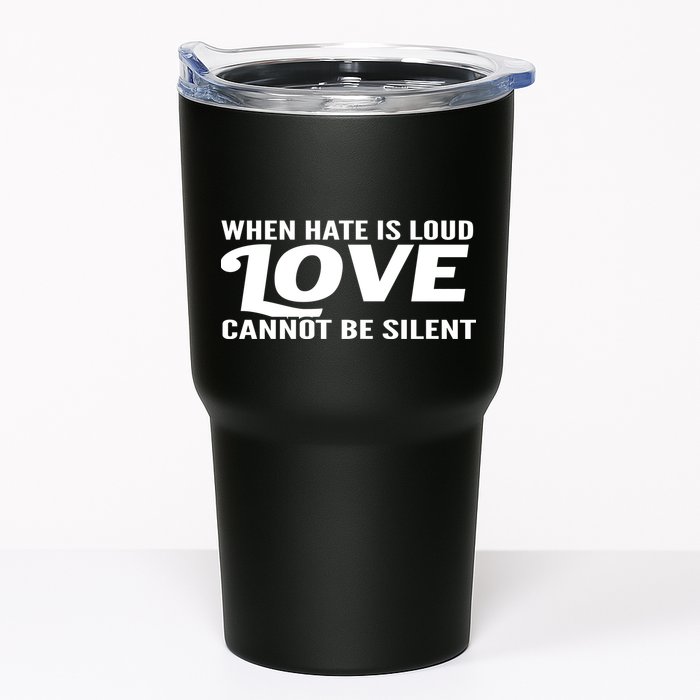 When Hate Is Loud Love Cannot Be Silent Tumbler