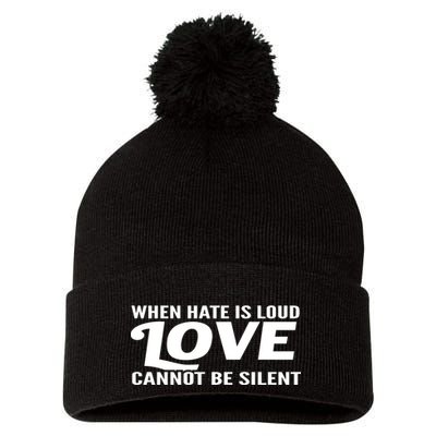 When Hate Is Loud Love Cannot Be Silent Pom Pom 12in Knit Beanie
