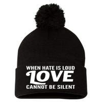 When Hate Is Loud Love Cannot Be Silent Pom Pom 12in Knit Beanie