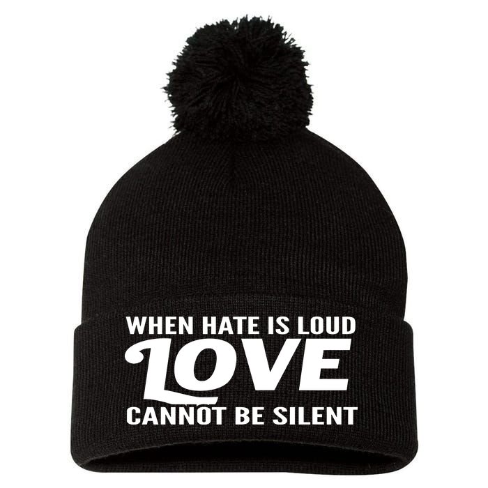 When Hate Is Loud Love Cannot Be Silent Pom Pom 12in Knit Beanie