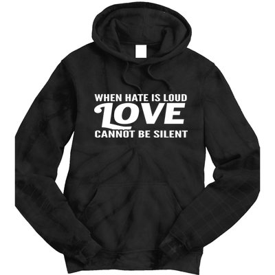 When Hate Is Loud Love Cannot Be Silent Tie Dye Hoodie