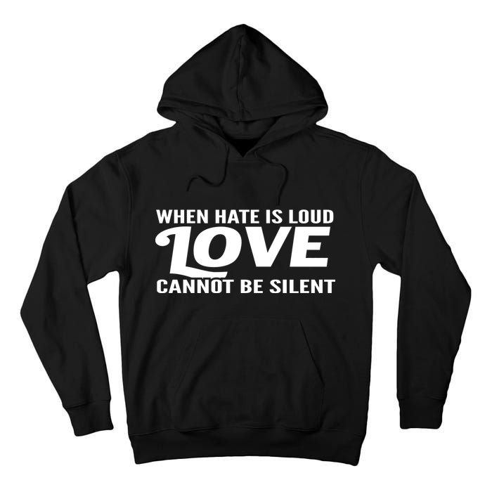 When Hate Is Loud Love Cannot Be Silent Tall Hoodie