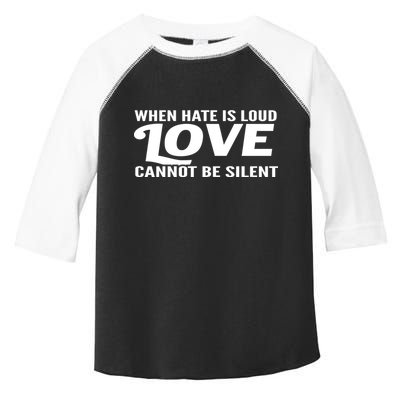 When Hate Is Loud Love Cannot Be Silent Toddler Fine Jersey T-Shirt