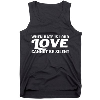 When Hate Is Loud Love Cannot Be Silent Tank Top