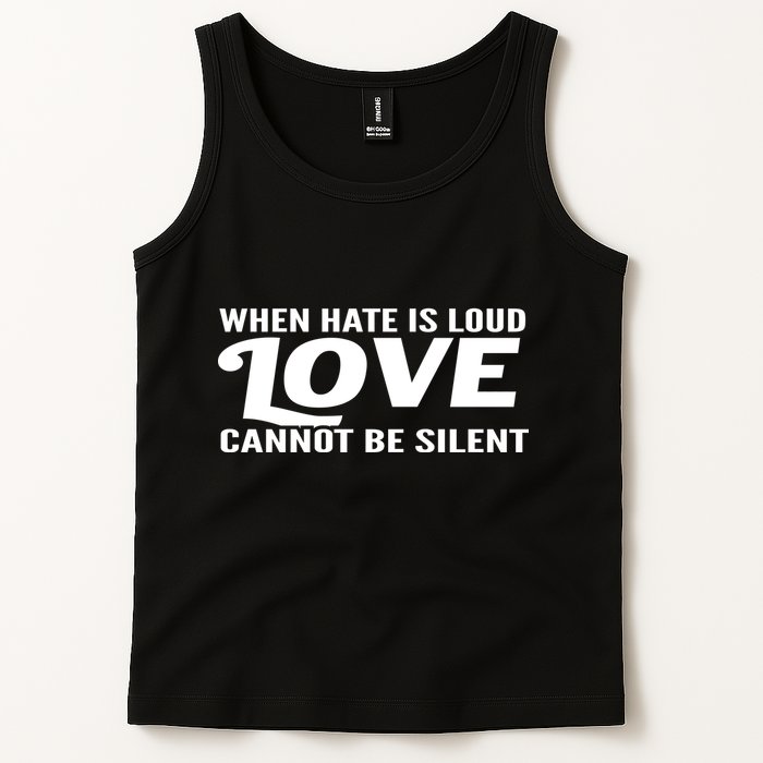 When Hate Is Loud Love Cannot Be Silent Tank Top