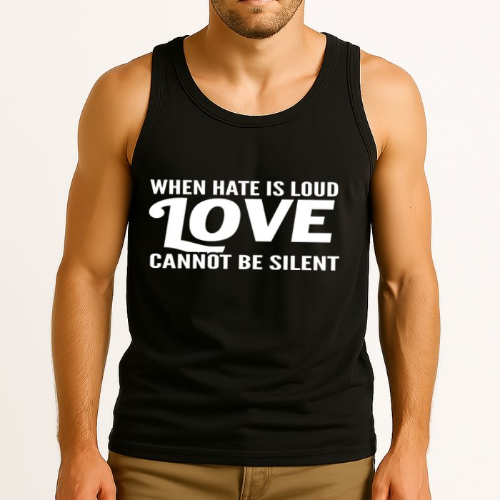 When Hate Is Loud Love Cannot Be Silent Tank Top