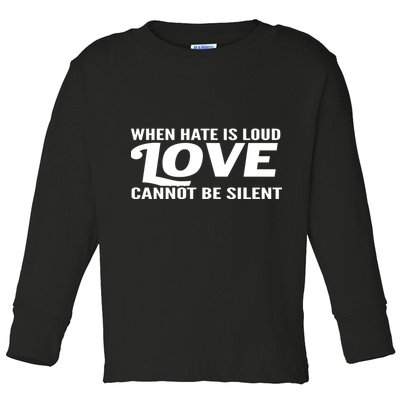 When Hate Is Loud Love Cannot Be Silent Toddler Long Sleeve Shirt