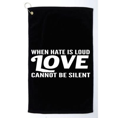 When Hate Is Loud Love Cannot Be Silent Golf Towel