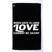 When Hate Is Loud Love Cannot Be Silent Golf Towel