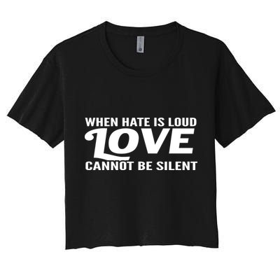 When Hate Is Loud Love Cannot Be Silent Crop Top