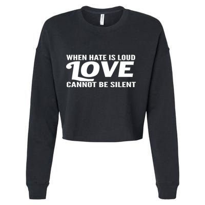 When Hate Is Loud Love Cannot Be Silent Cropped Pullover Crew