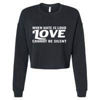 When Hate Is Loud Love Cannot Be Silent Cropped Pullover Crew