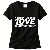 When Hate Is Loud Love Cannot Be Silent Womens T-Shirt