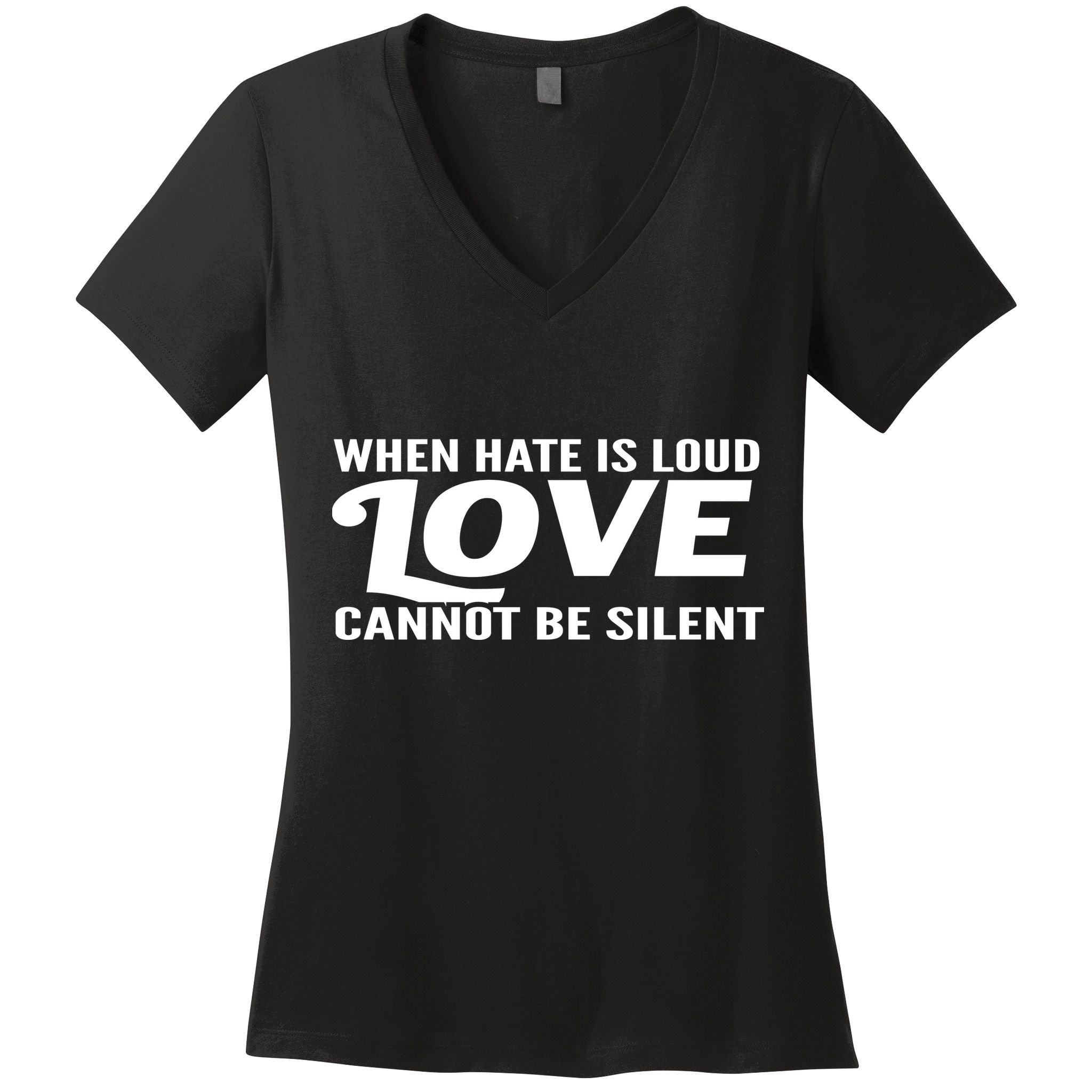 When Hate Is Loud Love Cannot Be Silent Women's V-Neck T-Shirt