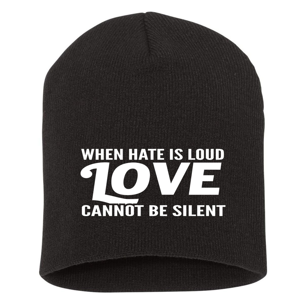 When Hate Is Loud Love Cannot Be Silent Short Acrylic Beanie