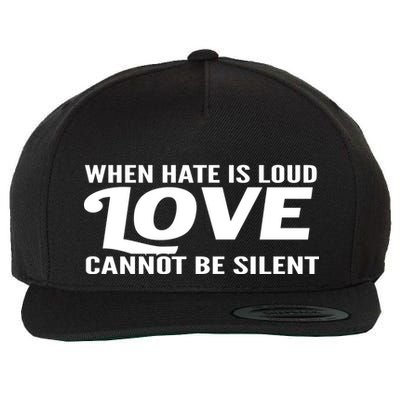 When Hate Is Loud Love Cannot Be Silent Wool Snapback Cap