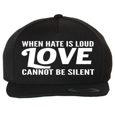 When Hate Is Loud Love Cannot Be Silent Wool Snapback Cap