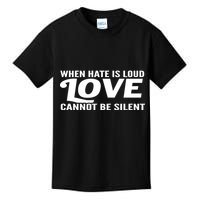 When Hate Is Loud Love Cannot Be Silent Kids T-Shirt