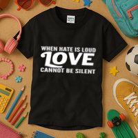 When Hate Is Loud Love Cannot Be Silent Kids T-Shirt