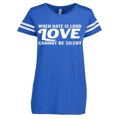 When Hate Is Loud Love Cannot Be Silent Enza Ladies Jersey Football T-Shirt