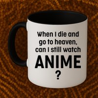 When I Die and Go to Heaven Can I Still Watch Anime? Mug
