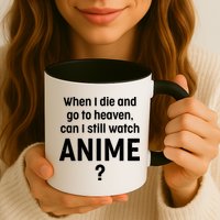 When I Die and Go to Heaven Can I Still Watch Anime? Mug