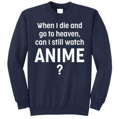 When I Die and Go to Heaven Can I Still Watch Anime? Sweatshirt