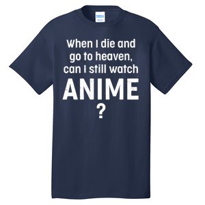 When I Die and Go to Heaven Can I Still Watch Anime? Tall T-Shirt