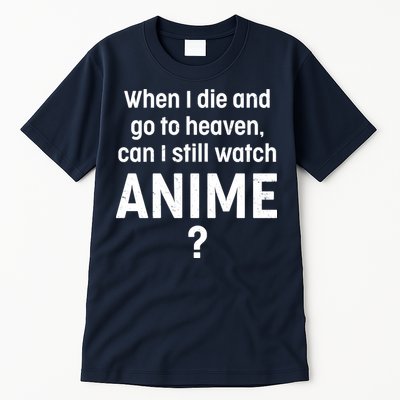 When I Die and Go to Heaven Can I Still Watch Anime? Tall T-Shirt