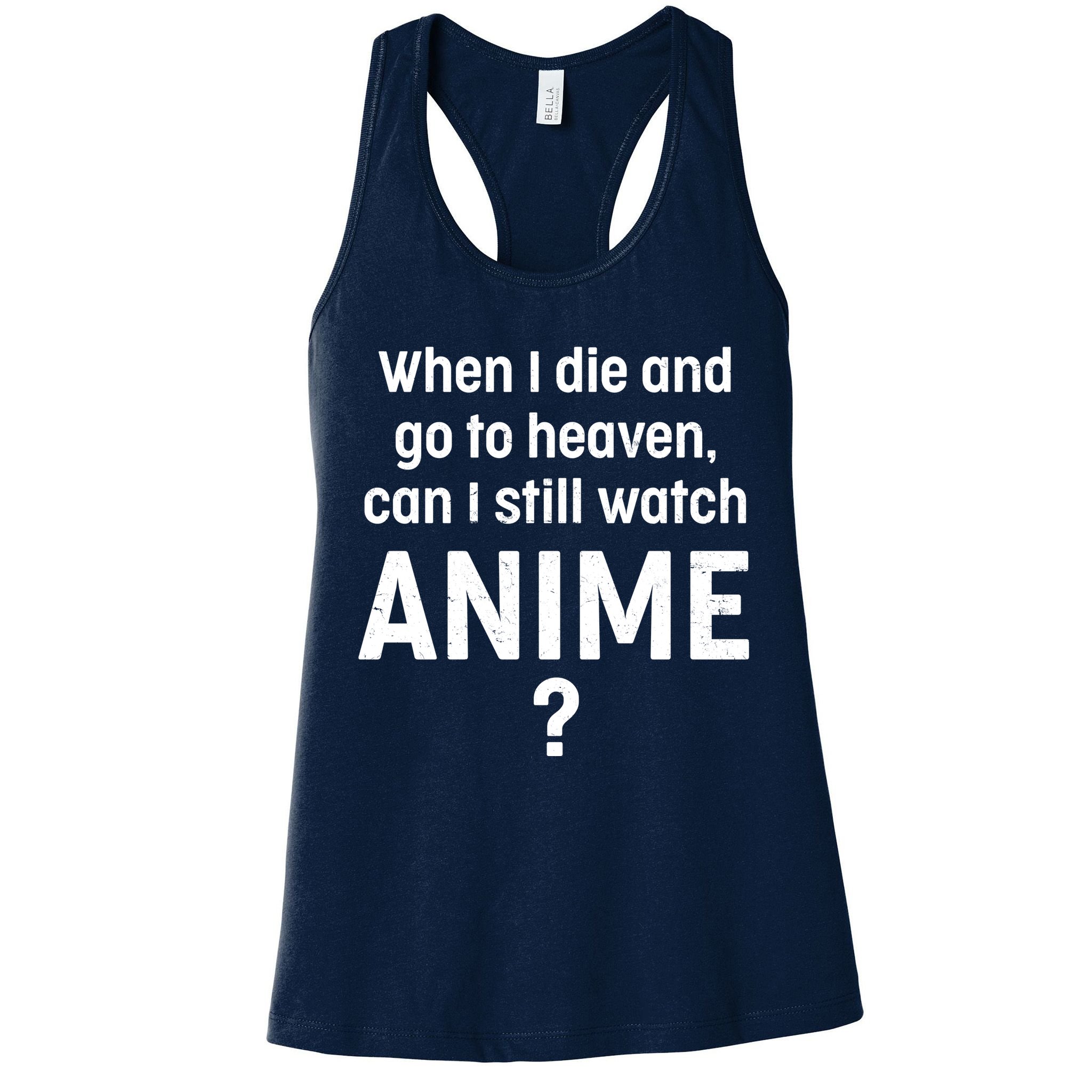 When I Die and Go to Heaven Can I Still Watch Anime? Womens Tank Top