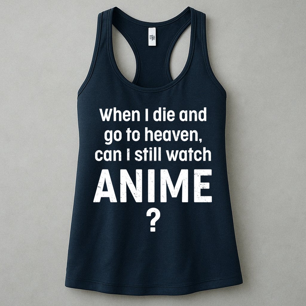 When I Die and Go to Heaven Can I Still Watch Anime? Womens Tank Top