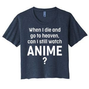 When I Die and Go to Heaven Can I Still Watch Anime? Women's Crop Top Tee