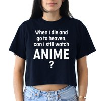 When I Die and Go to Heaven Can I Still Watch Anime? Crop Top