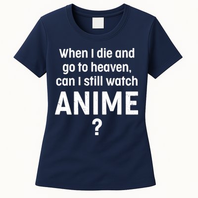 When I Die and Go to Heaven Can I Still Watch Anime? Womens T-Shirt