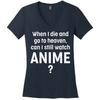 When I Die and Go to Heaven Can I Still Watch Anime? Women's V-Neck T-Shirt
