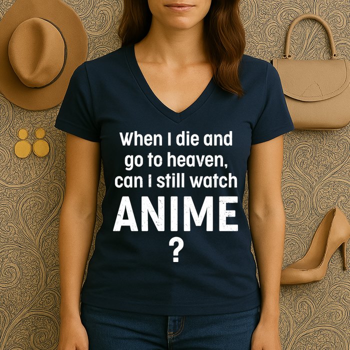 When I Die and Go to Heaven Can I Still Watch Anime? Women's V-Neck T-Shirt