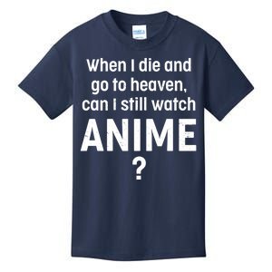 When I Die and Go to Heaven Can I Still Watch Anime? Kids T-Shirt