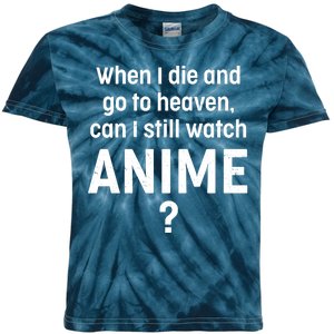 When I Die and Go to Heaven Can I Still Watch Anime? Kids Tie-Dye T-Shirt