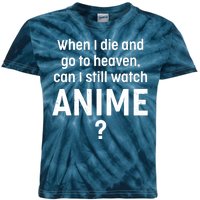 When I Die and Go to Heaven Can I Still Watch Anime? Kids Tie-Dye T-Shirt