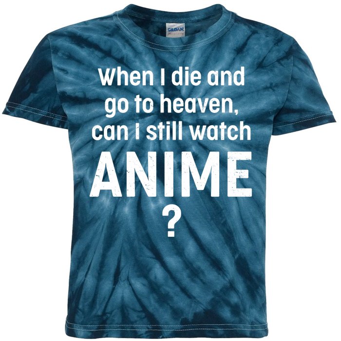 When I Die and Go to Heaven Can I Still Watch Anime? Kids Tie-Dye T-Shirt